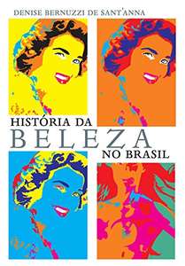Ebook - História Da Beleza No Brasil - Denise Bernuzzi De Sant