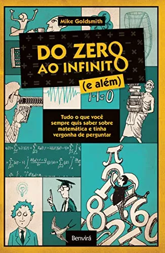 Livro - Do Zero Ao Infinito (e Além): Tudo O Que Você Sempre Quis Saber Sobre Matemática...