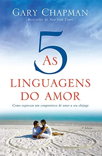 As Cinco Linguagens Do Amor - 3 Edio: Como Expressar Um Compromisso De Amor A Seu Cnjuge
